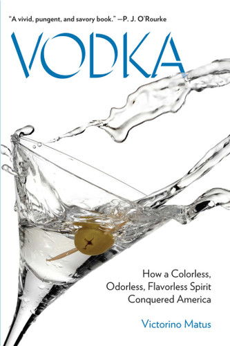 Vodka: How a Colorless, Odorless, Flavorless Spirit Conquered America book cover by Victorino Matus