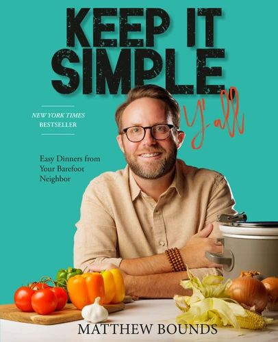 Keep It Simple, Y'all: Easy Dinners from Your Barefoot Neighbor: A Cookbook book cover by Matthew Bounds