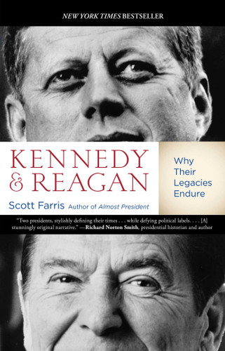 Kennedy and Reagan: Why Their Legacies Endure book cover by Scott Farris
