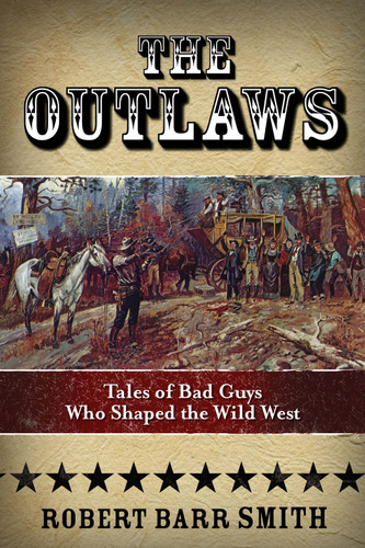 The Outlaws: Tales Of Bad Guys Who Shaped The Wild West book cover by Robert Barr Smith