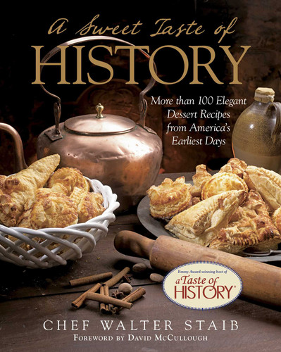 Sweet Taste of History: More Than 100 Elegant Dessert Recipes From America'S Earliest Days book cover by Walter Staib