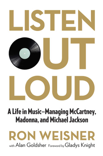 Listen Out Loud: A Life In Music--Managing Mccartney, Madonna, And Michael Jackson book cover by Ron Weisner, Alan Goldsher