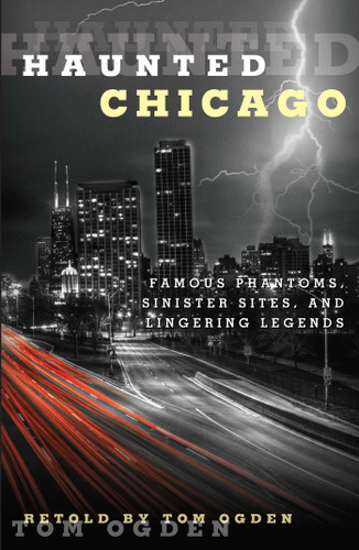 Haunted Chicago: Famous Phantoms, Sinister Sites, and Lingering Legends (Haunted) book cover by Tom Ogden