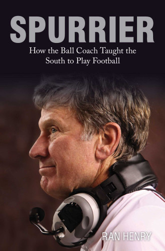 Spurrier: How The Ball Coach Taught the South to Play Football book cover by Ran Henry