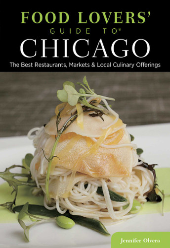 Food Lovers' Guide to® Chicago: The Best Restaurants, Markets & Local Culinary Offerings (Food Lovers' Series) book cover by Jennifer Olvera