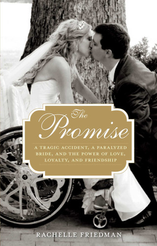 The Promise: A Tragic Accident, a Paralyzed Bride, and the Power of Love, Loyalty, and Friendship book cover by Rachelle Friedman