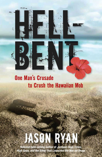 Hell-Bent: One Man's Crusade to Crush the Hawaiian Mob book cover by Jason Ryan