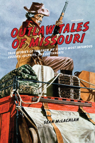 Outlaw Tales of Missouri: True Stories of the Show Me State's Most Infamous Crooks, Culprits, and Cutthroats (Outlaw Tales) book cover by Sean McLachlan
