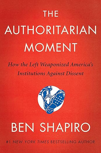 The Authoritarian Moment: How the Left Weaponized America's Institutions Against Dissent (Hardcover) The Authoritarian Moment: How the Left Weaponized America's Institutions Against Dissent (Hardcover)