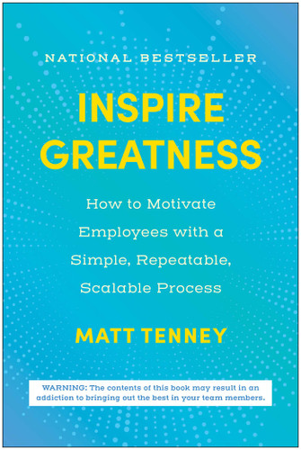 Inspire Greatness: How to Motivate Employees with a Simple, Repeatable, Scalable Process book cover by Matt Tenney