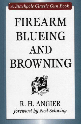 Firearm Blueing and Browning (Stackpole Classic Gun Books) book cover by R. H. Angier, Ned Schwing