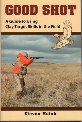 Good Shot: A Guide to Using Clay Target Skills in the Field book cover by Steven Mulak