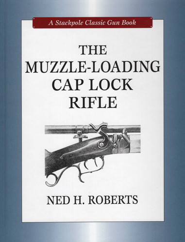 Muzzle-Loading Cap Lock Rifle (Stackpole Classic Gun Books) book cover by Ned H. Roberts