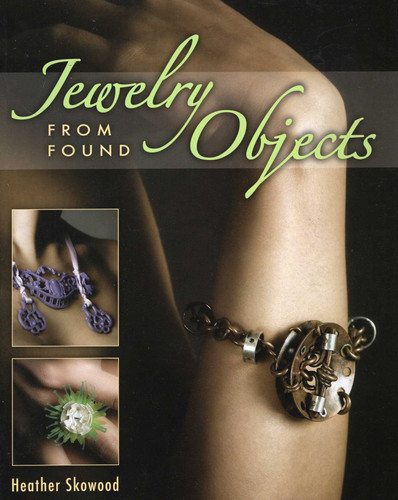 Jewelry from Found Objects book cover by Heather Skowood
