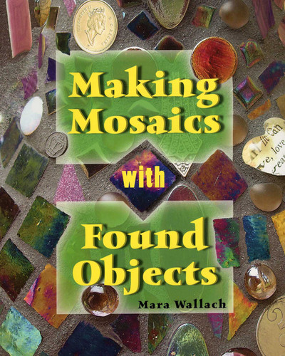 Making Mosaics with Found Objects book cover by Mara Wallach