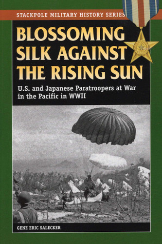 Blossoming Silk Against the Rising Sun (Stackpole Military History Series) book cover by Gene Eric Salecker