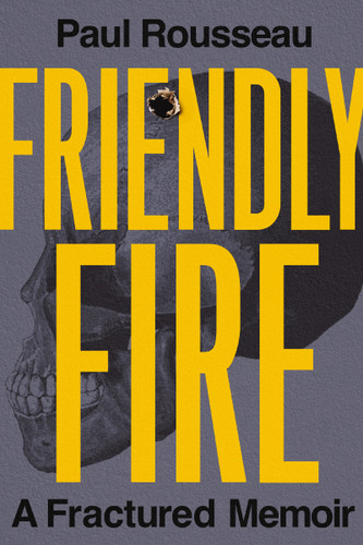 Friendly Fire: A Fractured Memoir book cover by Paul Rousseau
