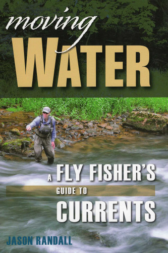 Moving Water: A Fly Fisher's Guide to Currents book cover by Jason Randall