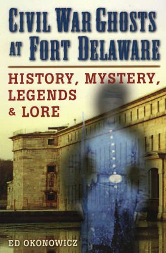 Civil War Ghosts at Fort Delaware book cover by Ed Okonowicz