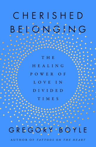 Cherished Belonging: The Healing Power of Love in Divided Times book cover by Gregory Boyle