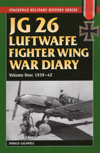 JG 26 Luftwaffe Fighter Wing War Diary (Stackpole Military History Series) book cover by Donald Caldwell