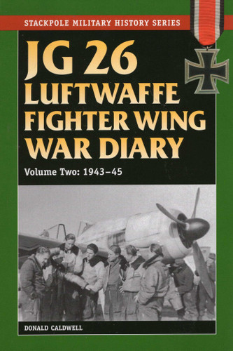 JG 26 Luftwaffe Fighter Wing War Diary (Stackpole Military History Series) book cover by Donald Caldwell
