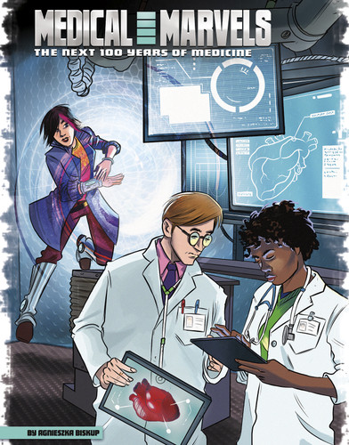 Medical Marvels: The Next 100 Years of Medicine (Our World: The Next 100 Years) book cover by Agnieszka Biskup