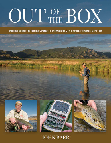 Out of the Box: Unconventional Fly-Fishing Strategies and Winning Combinations to Catch More Fish book cover by John S. Barr