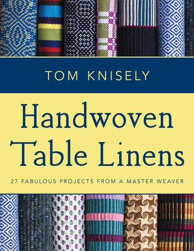 Handwoven Table Linens: 27 Fabulous Projects from a Master Weaver book cover by Tom Knisely