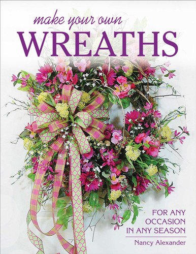 Make Your Own Wreaths: For Any Occasion in Any Season book cover by Nancy Alexander