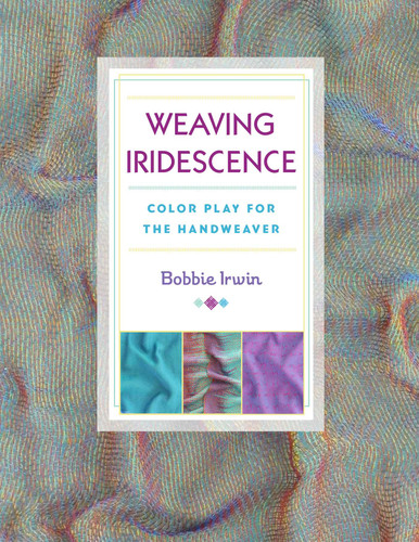 Weaving Iridescence: Color Play for the Handweaver book cover by Bobbie Irwin