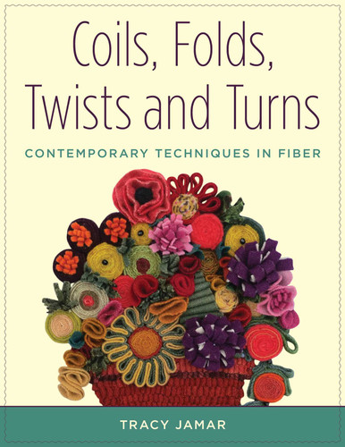 Coils, Folds, Twists, and Turns: Contemporary Techniques in Fiber book cover by Tracy Jamar