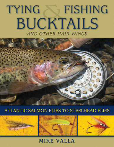 Tying and Fishing Bucktails and Other Hair Wings: Atlantic Salmon Flies to Steelhead Flies book cover by Mike Valla
