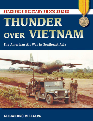 Thunder Over Vietnam: The American Air War in Southeast Asia (Stackpole Military Photo Series) book cover by Alejandro Villalva
