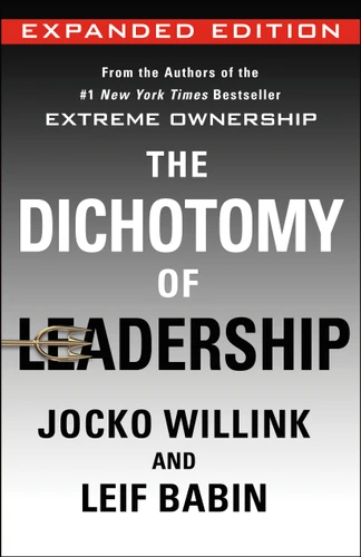 The Dichotomy of Leadership: Balancing the Challenges of Extreme Ownership to Lead and Win (Expanded Edition) (Extreme Ownership Series #2) book cover by Jocko Willink, Leif Babin
