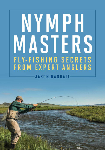 Nymph Masters: Fly-Fishing Secrets from Expert Anglers book cover by Jason Randall