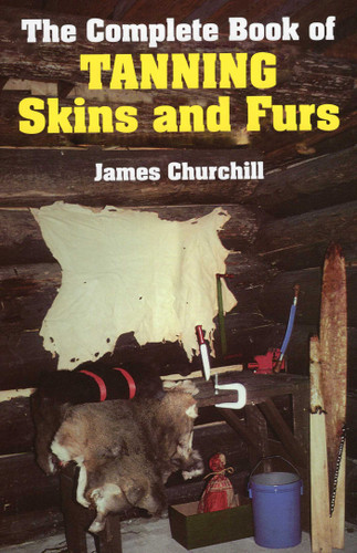 Complete Book of Tanning Skins & Furs book cover by James Churchill