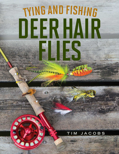 Tying and Fishing Deer Hair Flies: 50 Patterns for Trout, Bass, and Other Species book cover by Tim Jacobs