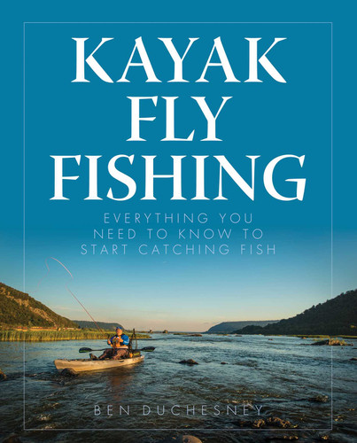 Kayak Fly Fishing: Everything You Need to Know to Start Catching Fish book cover by Ben Duchesney