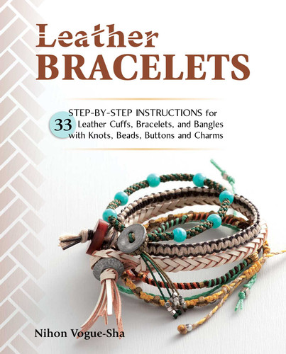 Leather Bracelets: Step-by-step instructions for 33 leather cuffs, bracelets and bangles with knots, beads, buttons and charms book cover by Nihon Vogue-Sha