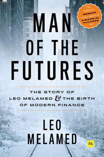 Man of the Futures: The Story of Leo Melamed and the Birth of Modern Finance book cover by Leo Melamed
