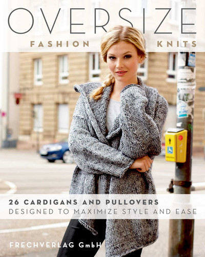 Oversize Fashion Knits: 26 Cardigans and Pullovers Designed to Maximize Style and Ease book cover by frechverlag GmbH