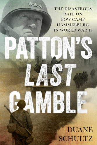Patton's Last Gamble: The Disastrous Raid on POW Camp Hammelburg in World War II book cover by Duane Schultz