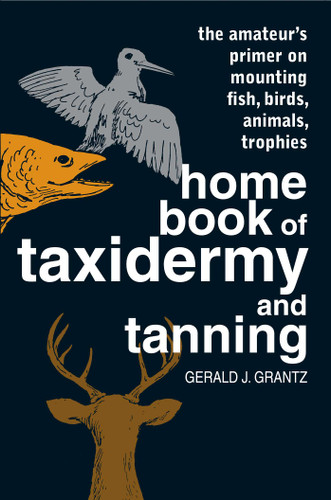Home Book of Taxidermy and Tanning book cover by Gerald J. Grantz