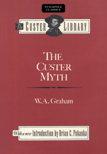 Custer Myth (Stackpole Classics) book cover by W. A. Graham