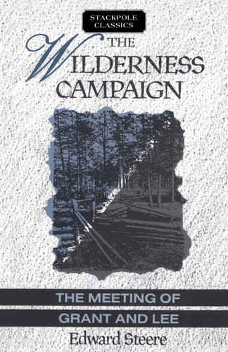 Wilderness Campaign (Stackpole Classics) book cover by Edward Steere