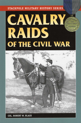 Cavalry Raids of the Civil War (Stackpole Military History Series) book cover by Robert W. Black
