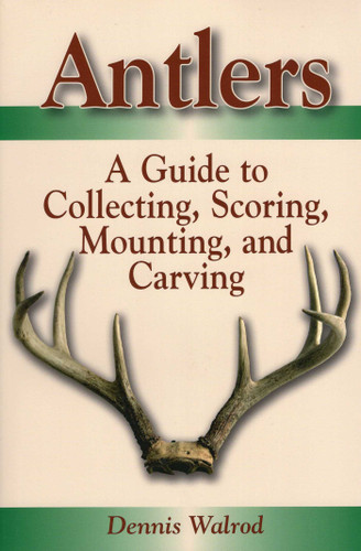 Antlers: A Guide to Collecting, Scoring, Mounting, and Carving book cover by Dennis Walrod