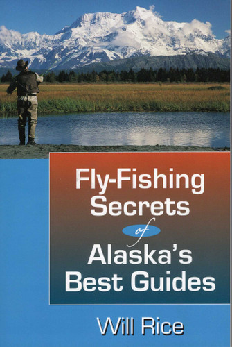 Fly-Fishing Secrets Alaska's Best Guides book cover by Will Rice