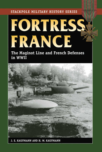 Fortress France (Stackpole Military History Series) book cover by J. E. Kaufmann, H. W. Kaufmann